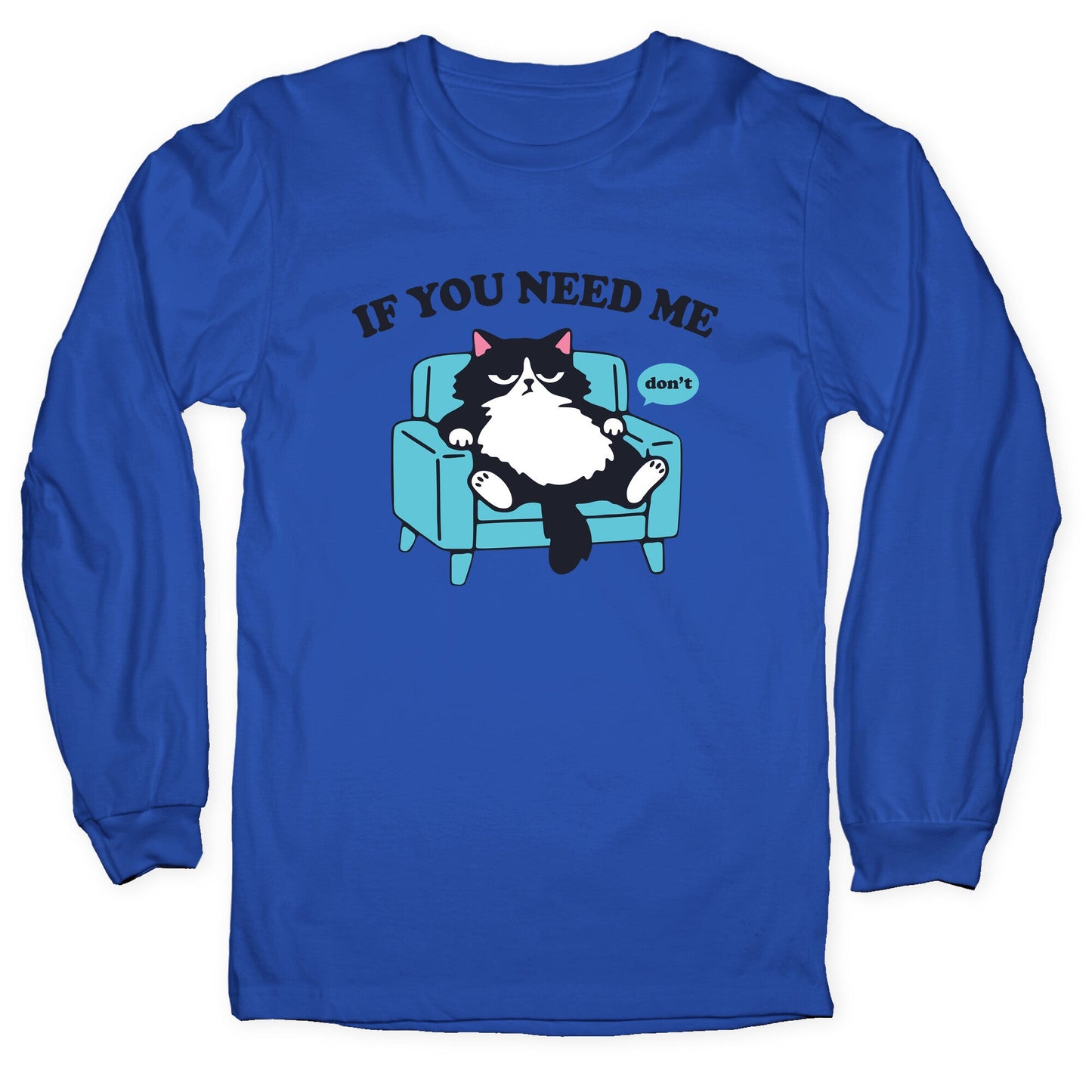 If You Need Me Dont Longsleeve Tee