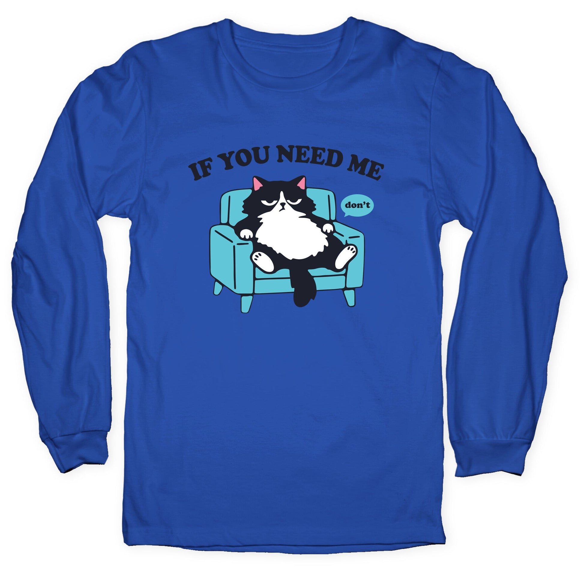 If You Need Me Dont Longsleeve Tee
