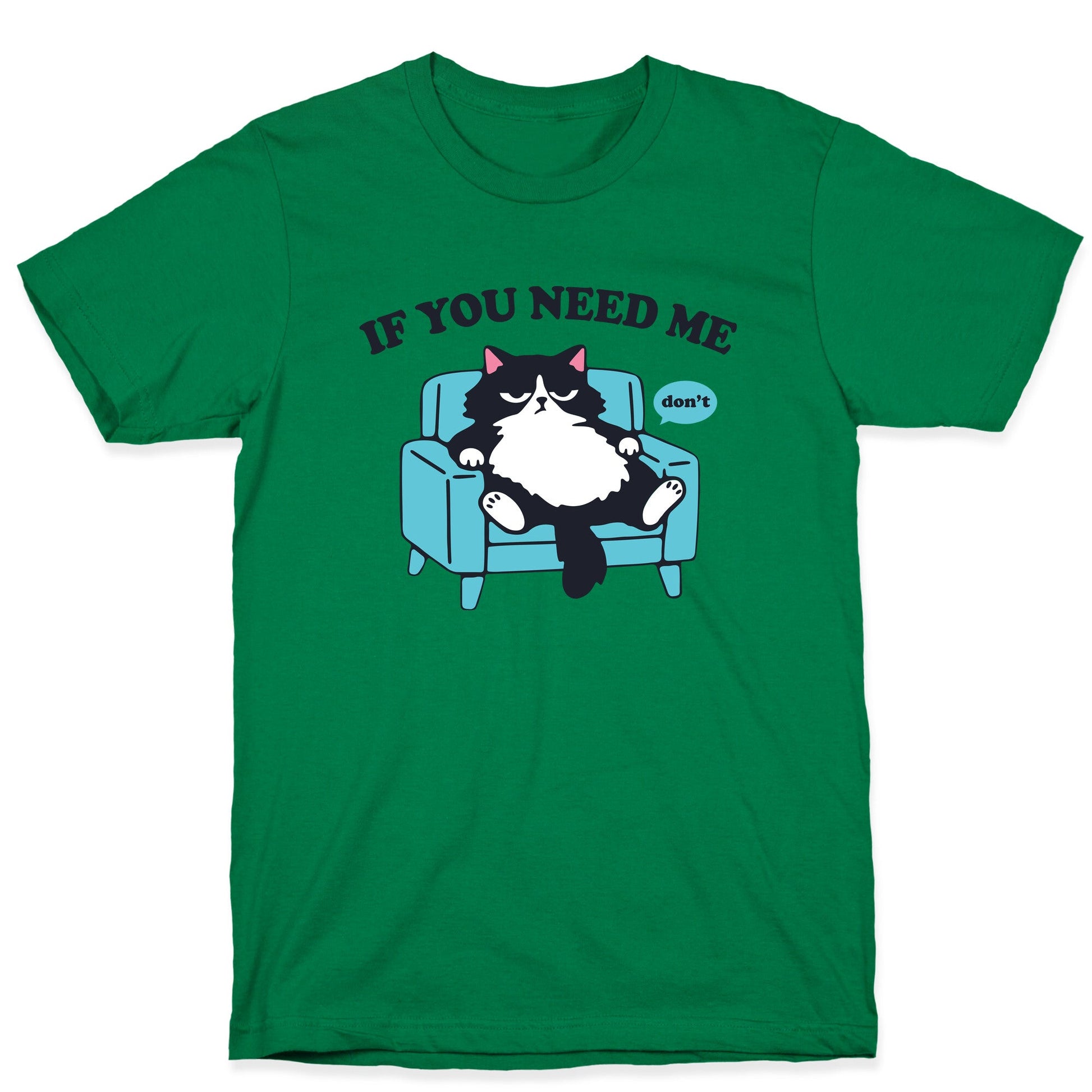If You Need Me Dont T-Shirt