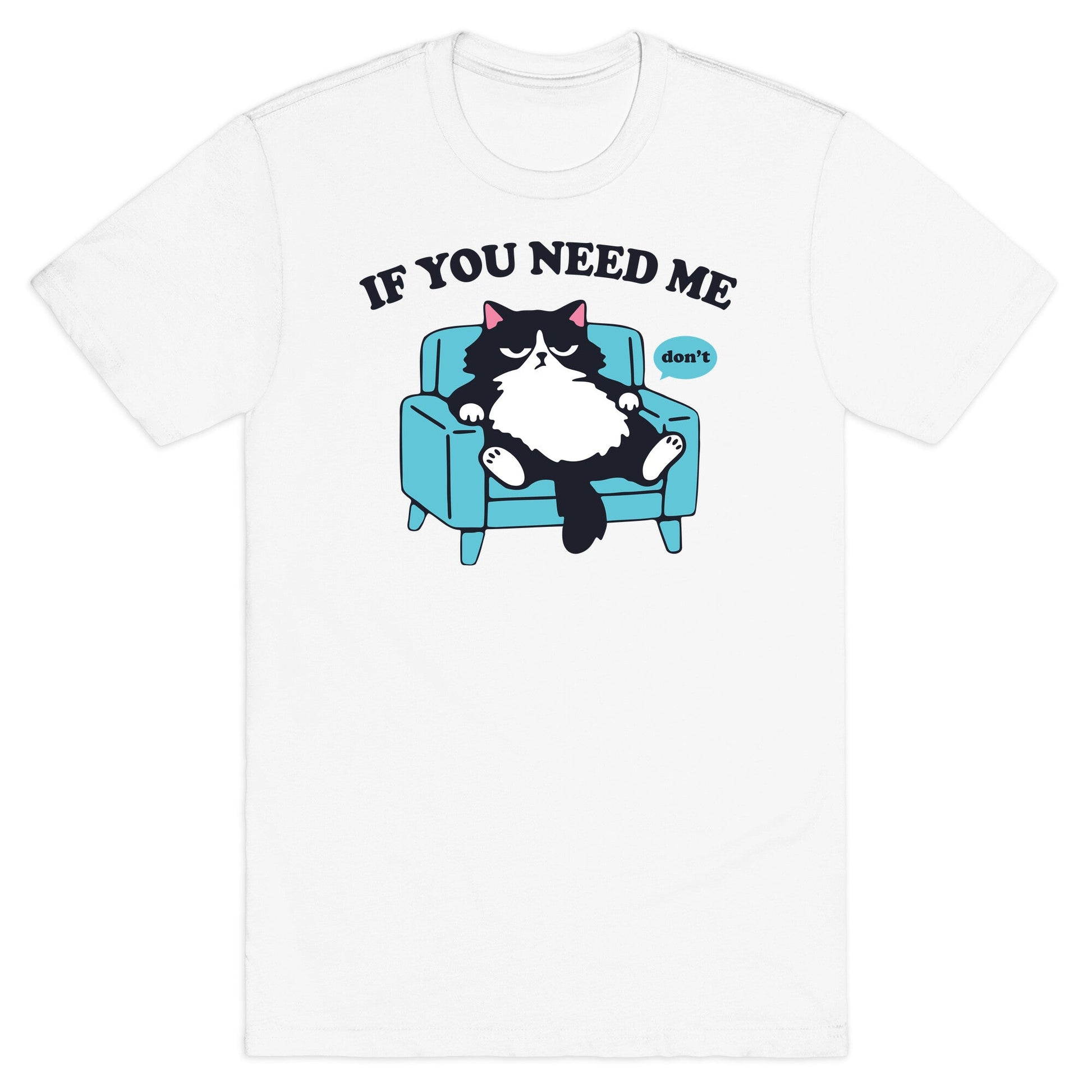 If You Need Me Dont T-Shirt