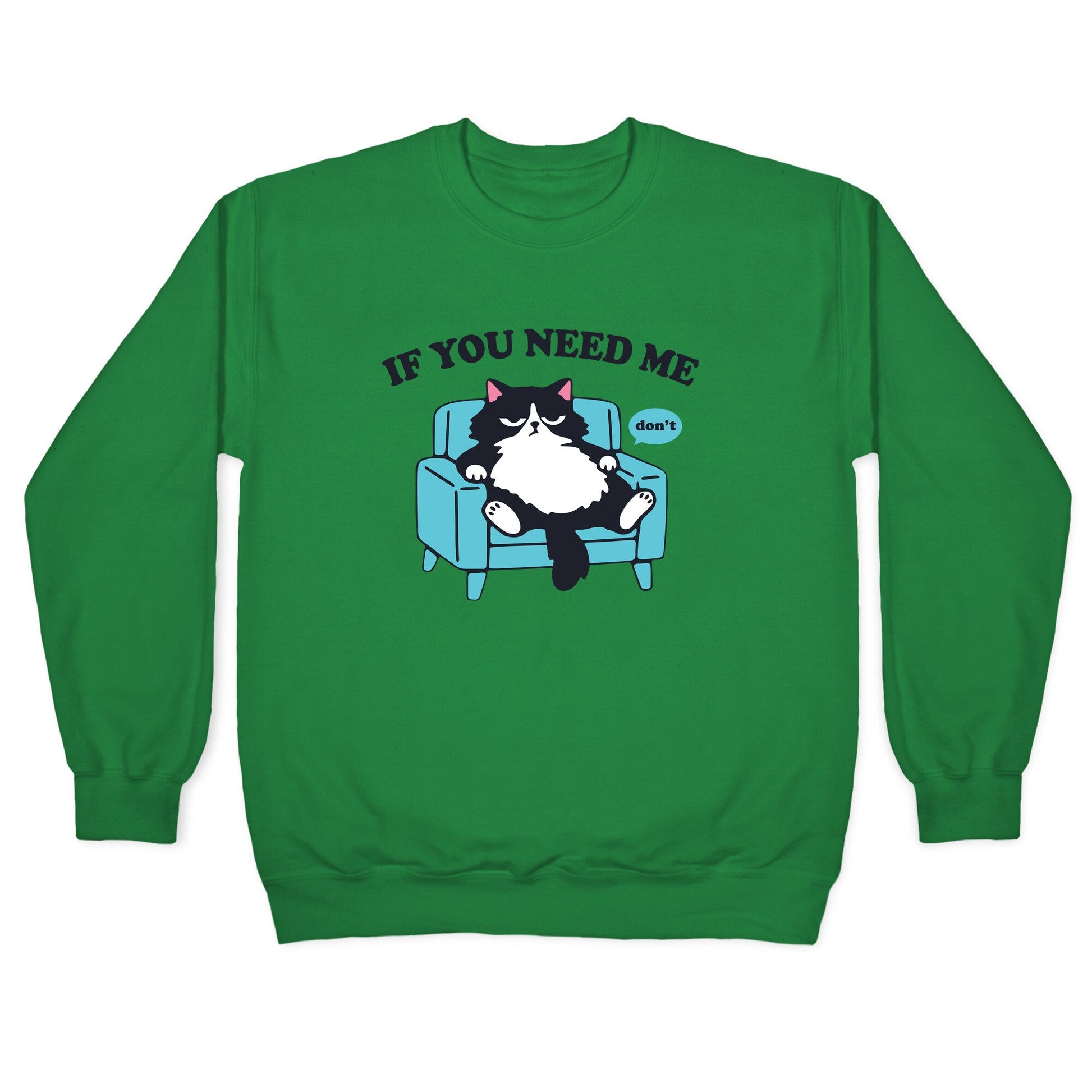 If You Need Me Dont Crewneck Sweatshirt