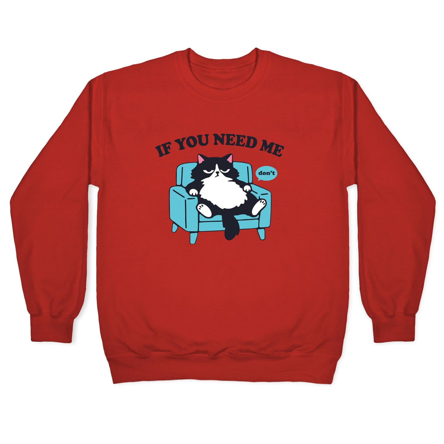 If You Need Me Dont Crewneck Sweatshirt