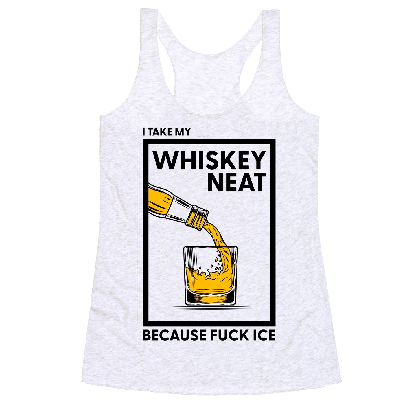 I Take My Whiskey Neat Because Fuck ICE Racerback Tank