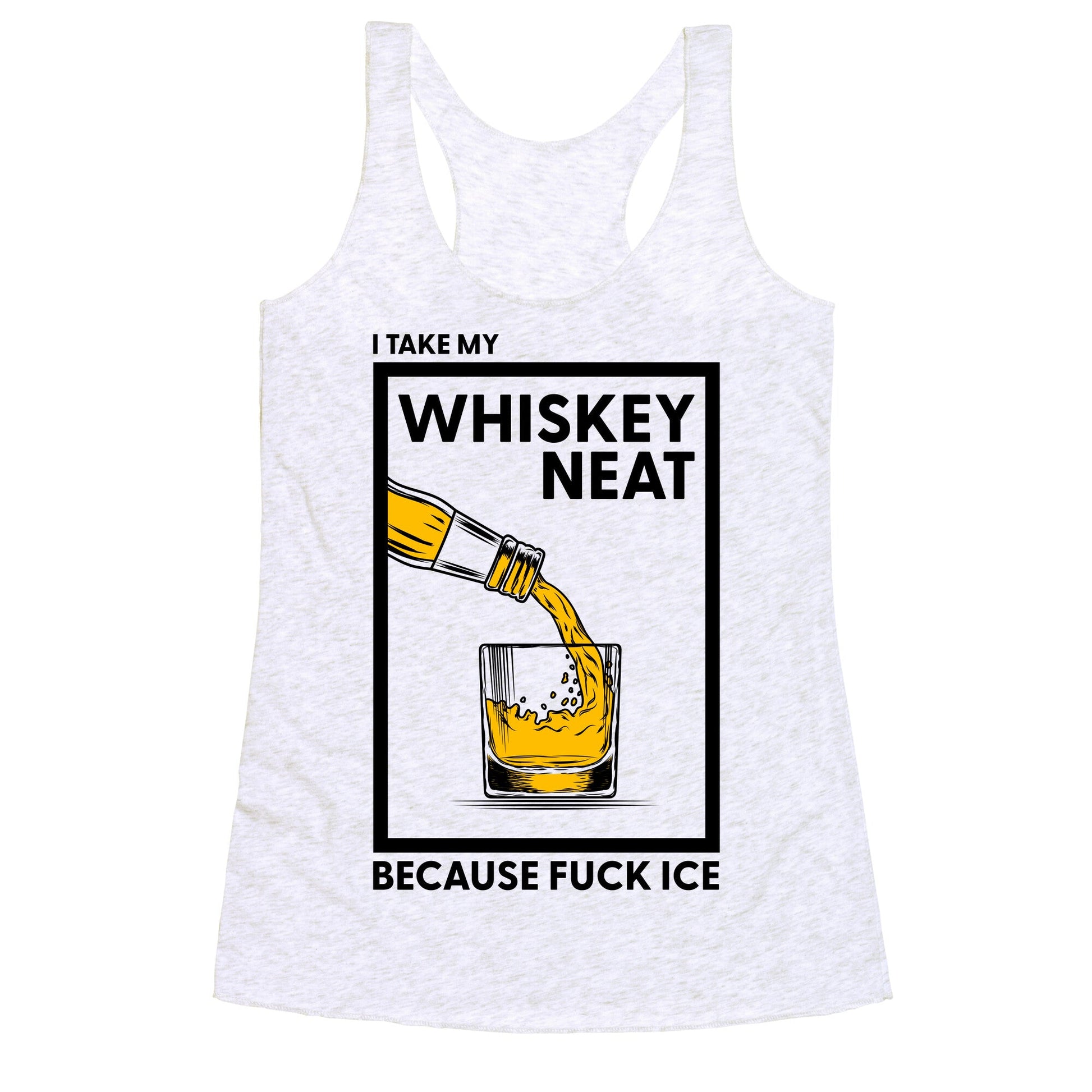 I Take My Whiskey Neat Because Fuck ICE Racerback Tank