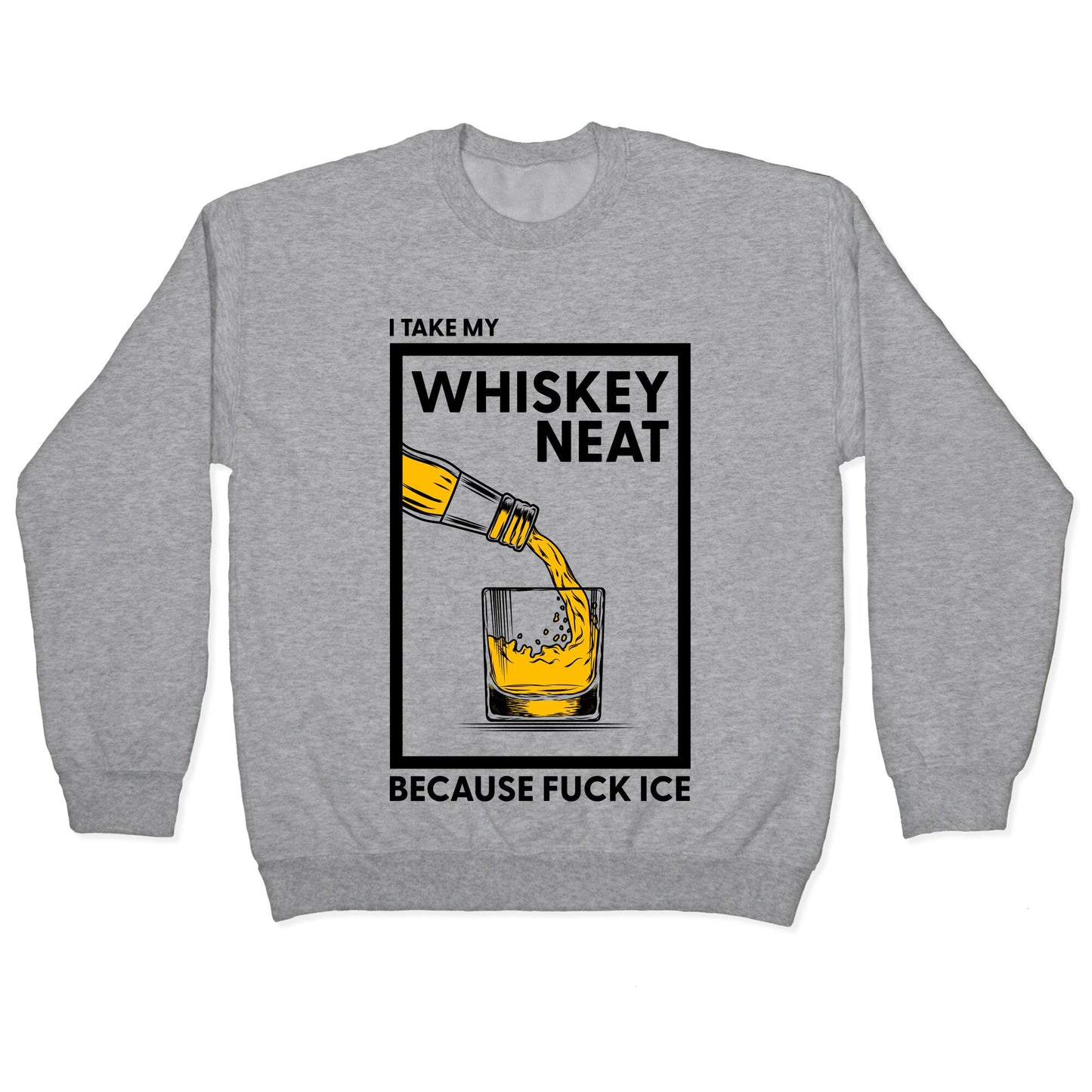 I Take My Whiskey Neat Because Fuck ICE Crewneck Sweatshirt