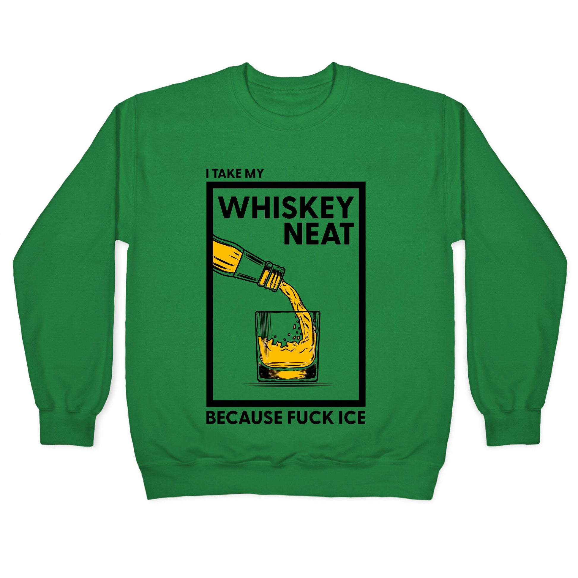 I Take My Whiskey Neat Because Fuck ICE Crewneck Sweatshirt