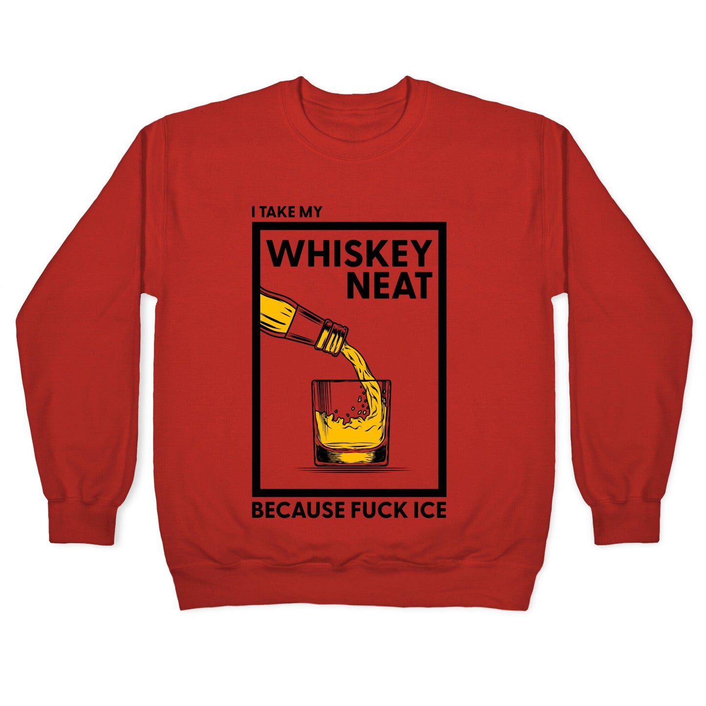 I Take My Whiskey Neat Because Fuck ICE Crewneck Sweatshirt