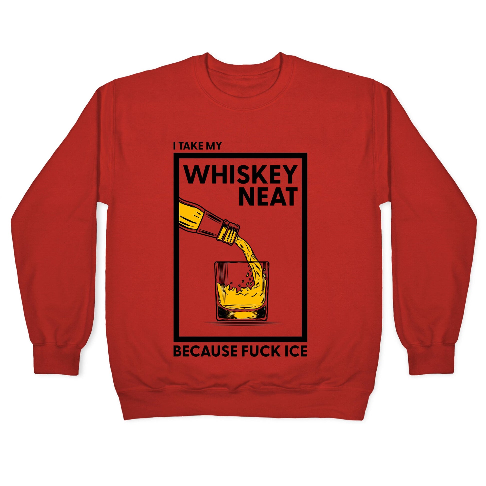 I Take My Whiskey Neat Because Fuck ICE Crewneck Sweatshirt