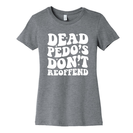 Dead Pedos Dont Reoffend Womens Cotton Tee