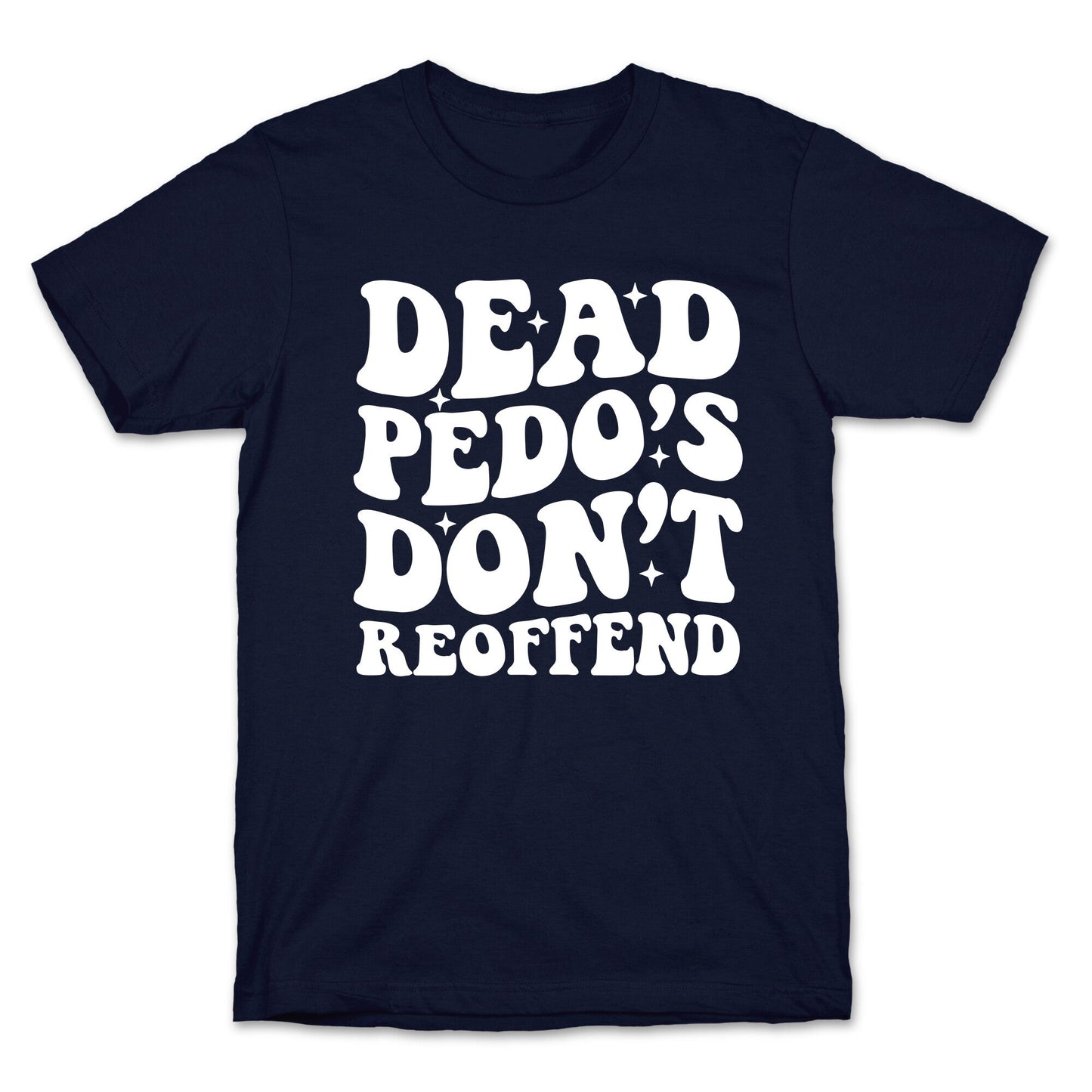 Dead Pedos Dont Reoffend T-Shirt