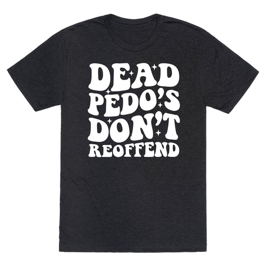 Dead Pedos Dont Reoffend Unisex Triblend Tee