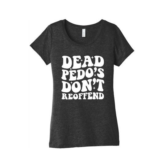 Dead Pedos Dont Reoffend Womens Triblend Tee
