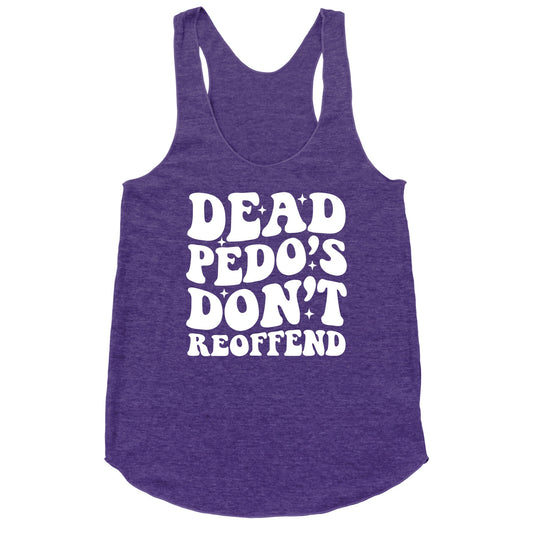 Dead Pedos Dont Reoffend Racerback Tank