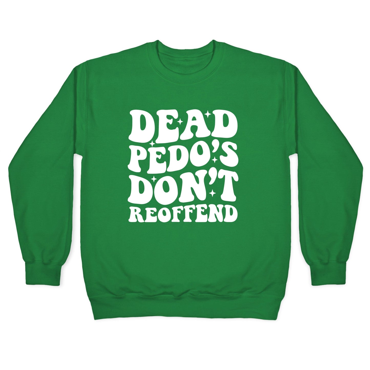 Dead Pedos Dont Reoffend Crewneck Sweatshirt
