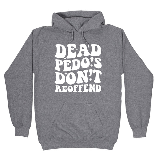 Dead Pedos Dont Reoffend Hoodie