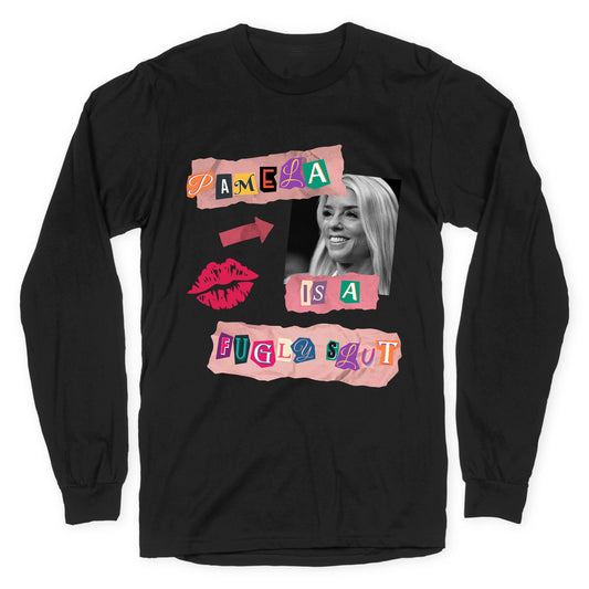 Pamela Is A Fugly Slut Longsleeve Tee