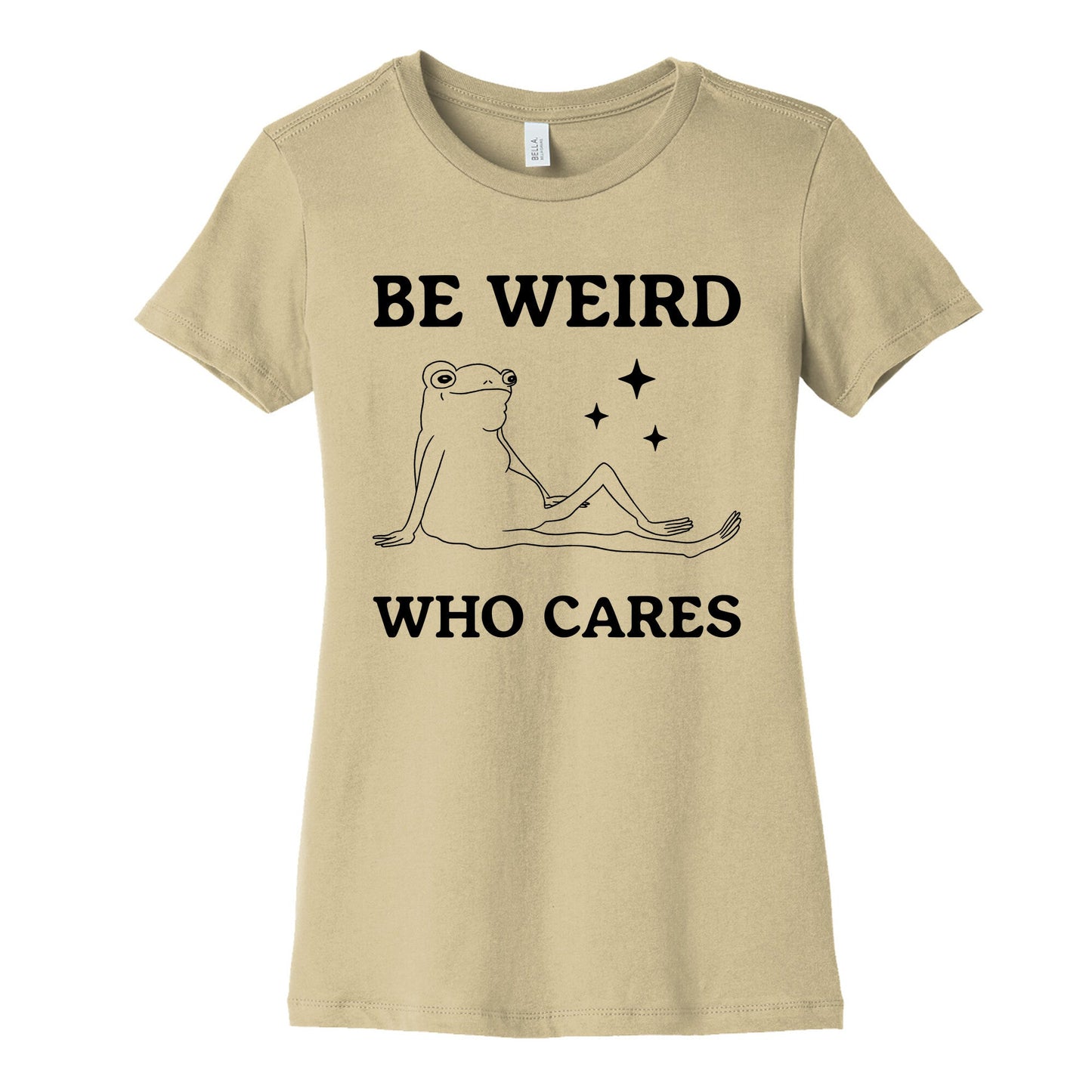 Be Weird Who Cares Womens Cotton Tee