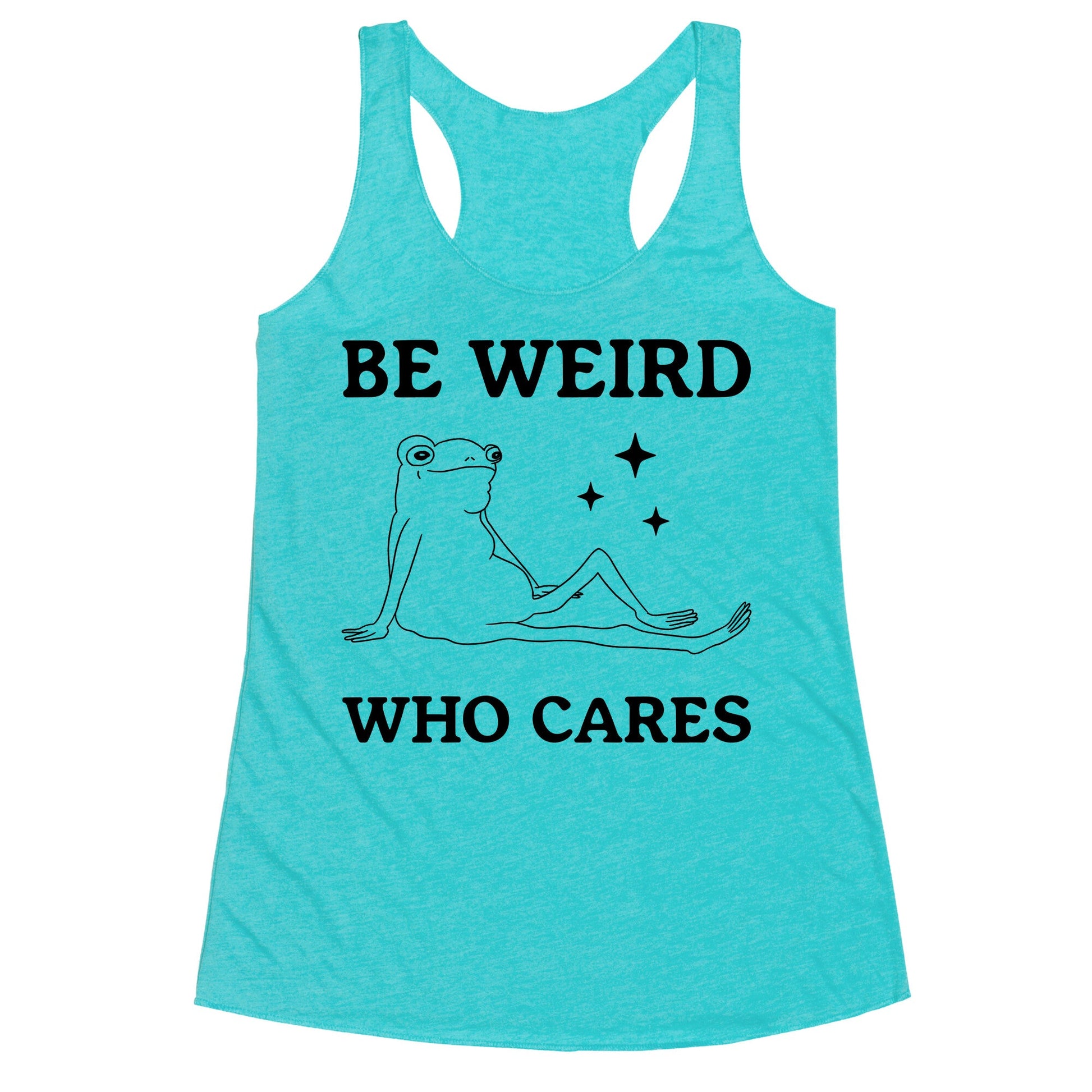 Be Weird Who Cares Racerback Tank