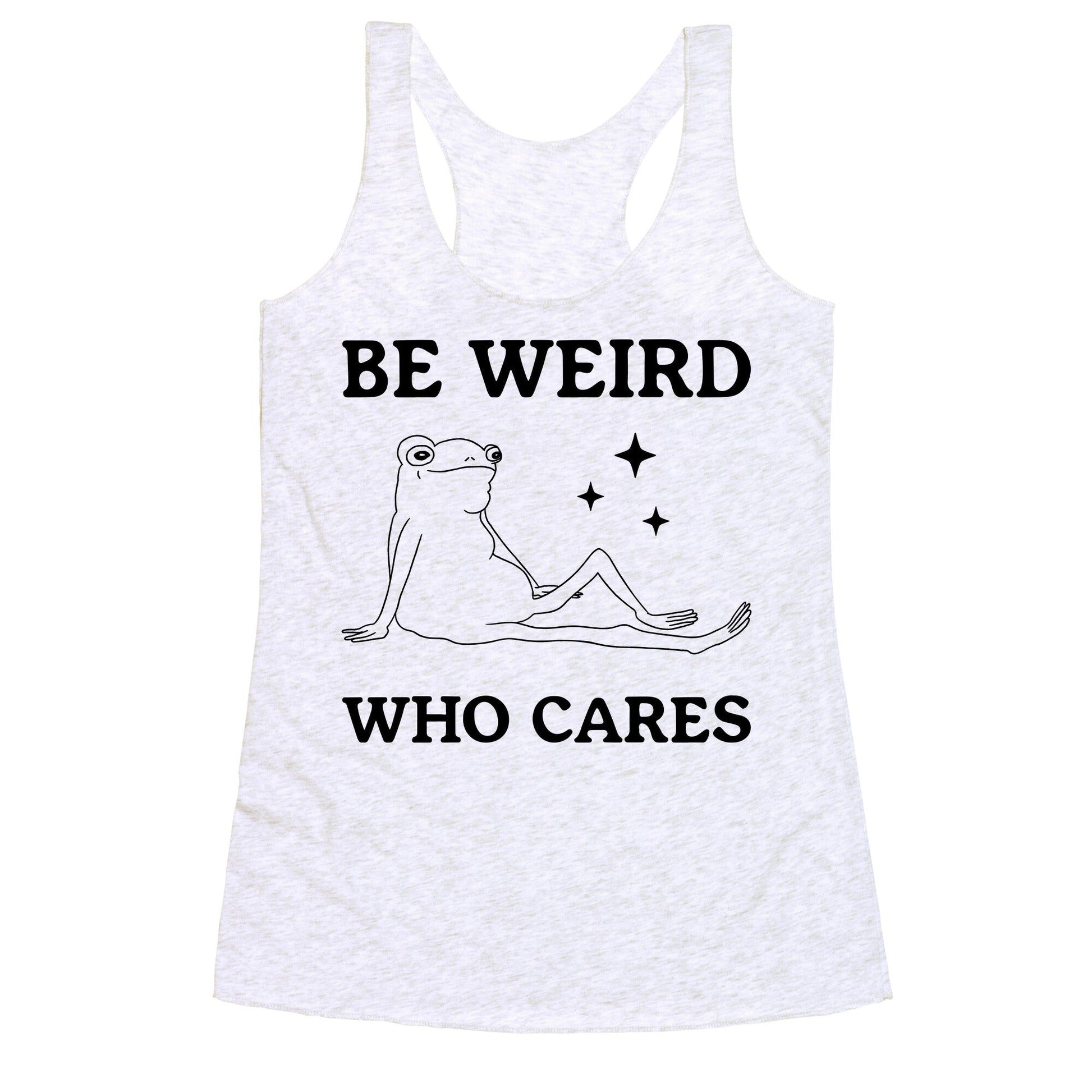 Be Weird Who Cares Racerback Tank