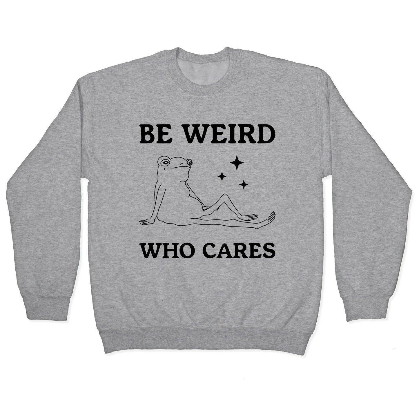 Be Weird Who Cares Crewneck Sweatshirt