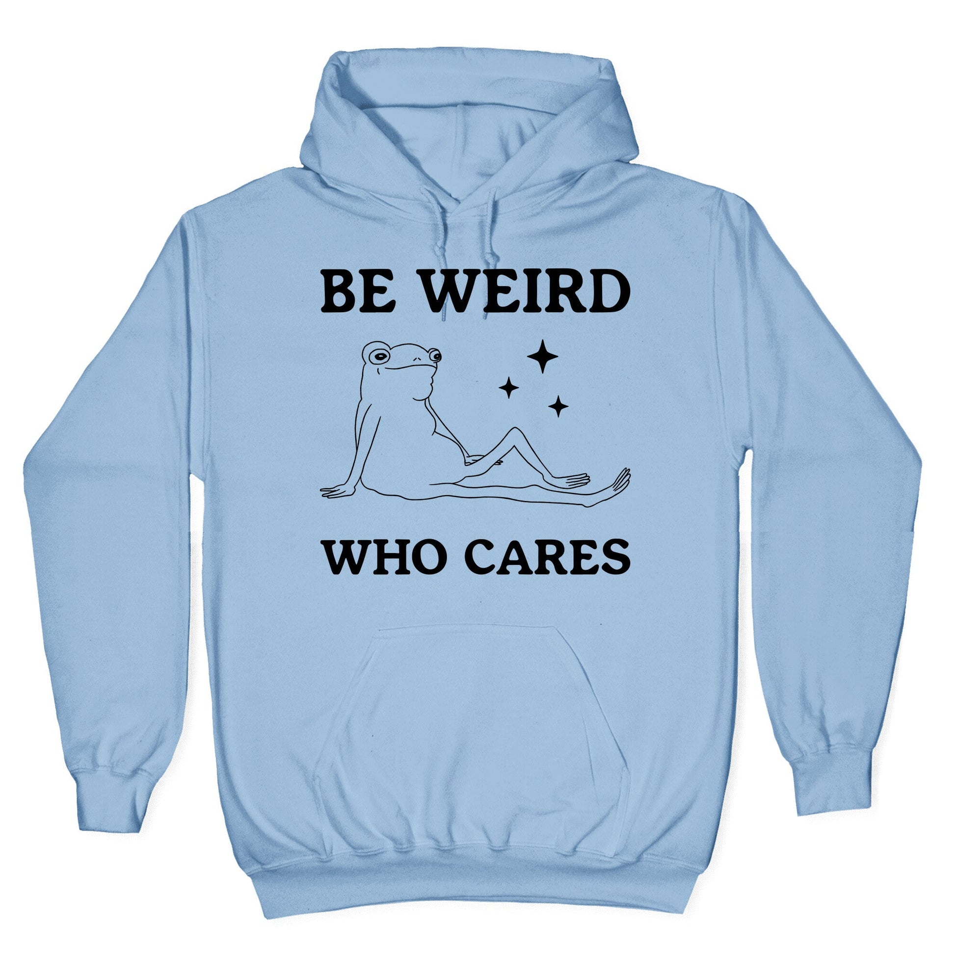 Be Weird Who Cares Hoodie