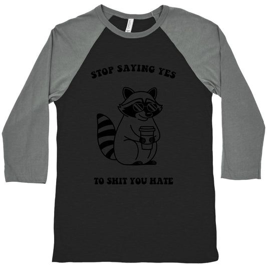 Stop Saying Yes To Shit You Hate Baseball Tee