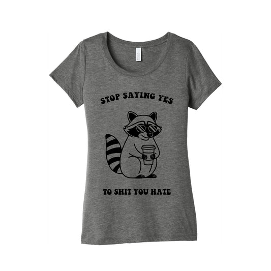 Stop Saying Yes To Shit You Hate Womens Triblend Tee