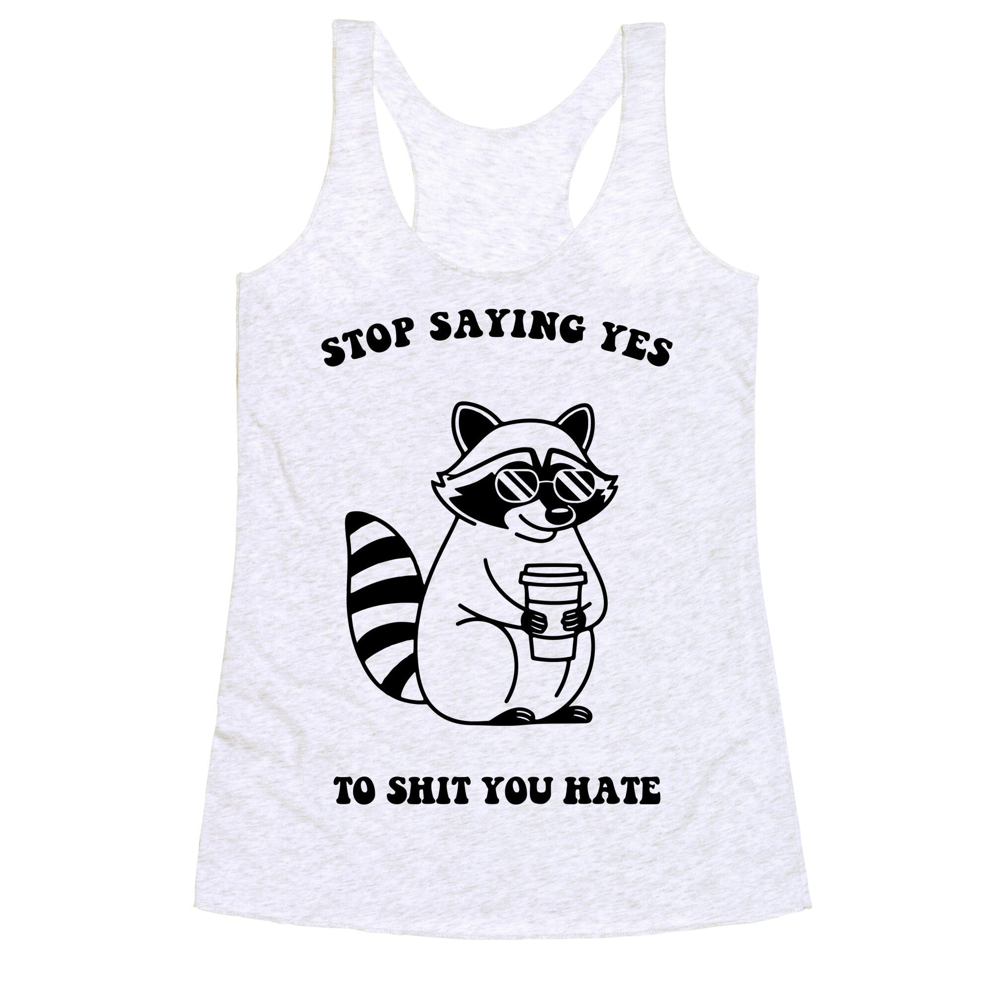 Stop Saying Yes To Shit You Hate Racerback Tank
