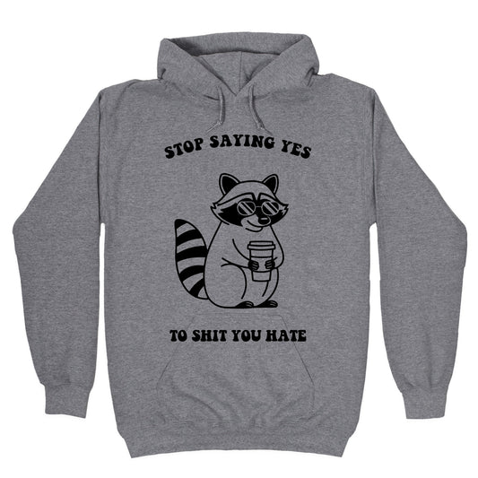 Stop Saying Yes To Shit You Hate Hoodie