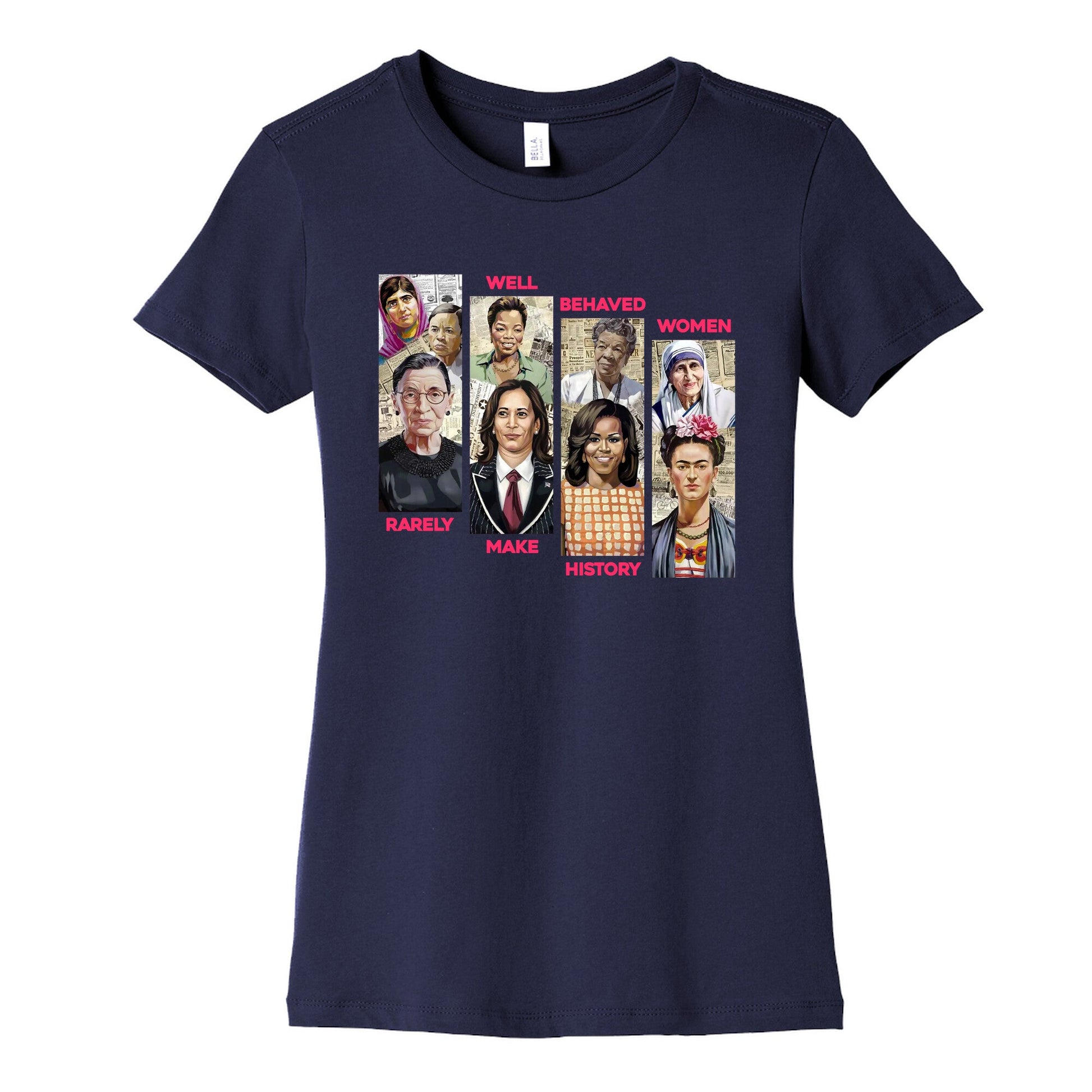 Well Behaved Women Rarely Make History Womens Cotton Tee