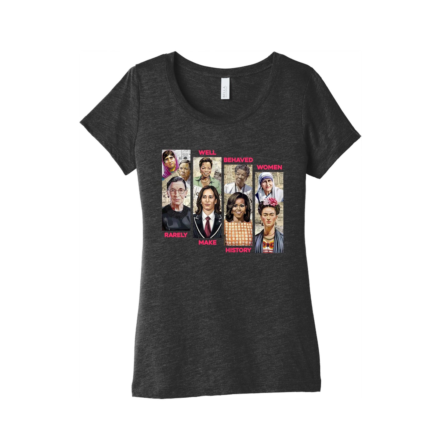 Well Behaved Women Rarely Make History Womens Triblend Tee