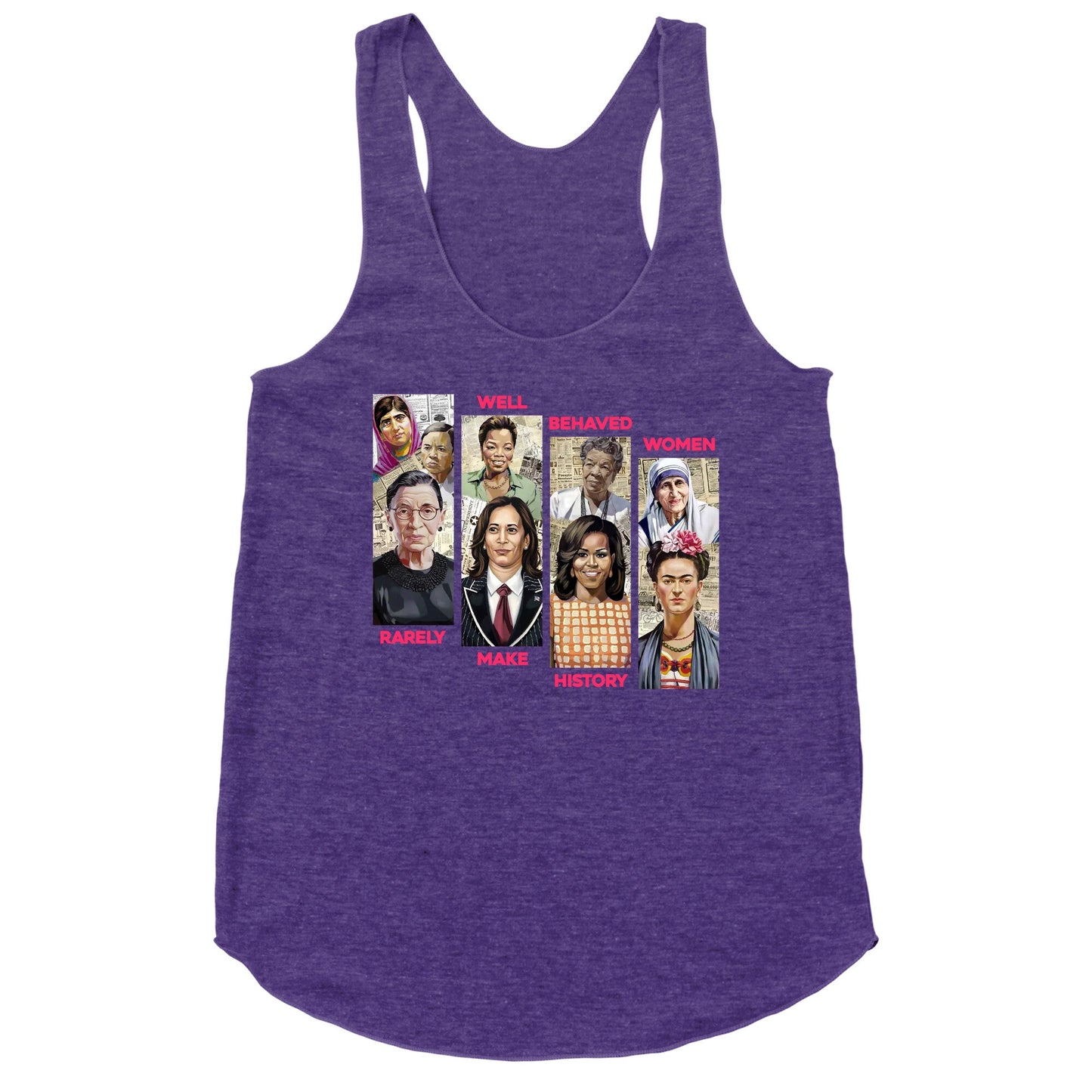 Well Behaved Women Rarely Make History Racerback Tank