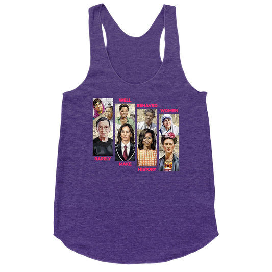 Well Behaved Women Rarely Make History Racerback Tank