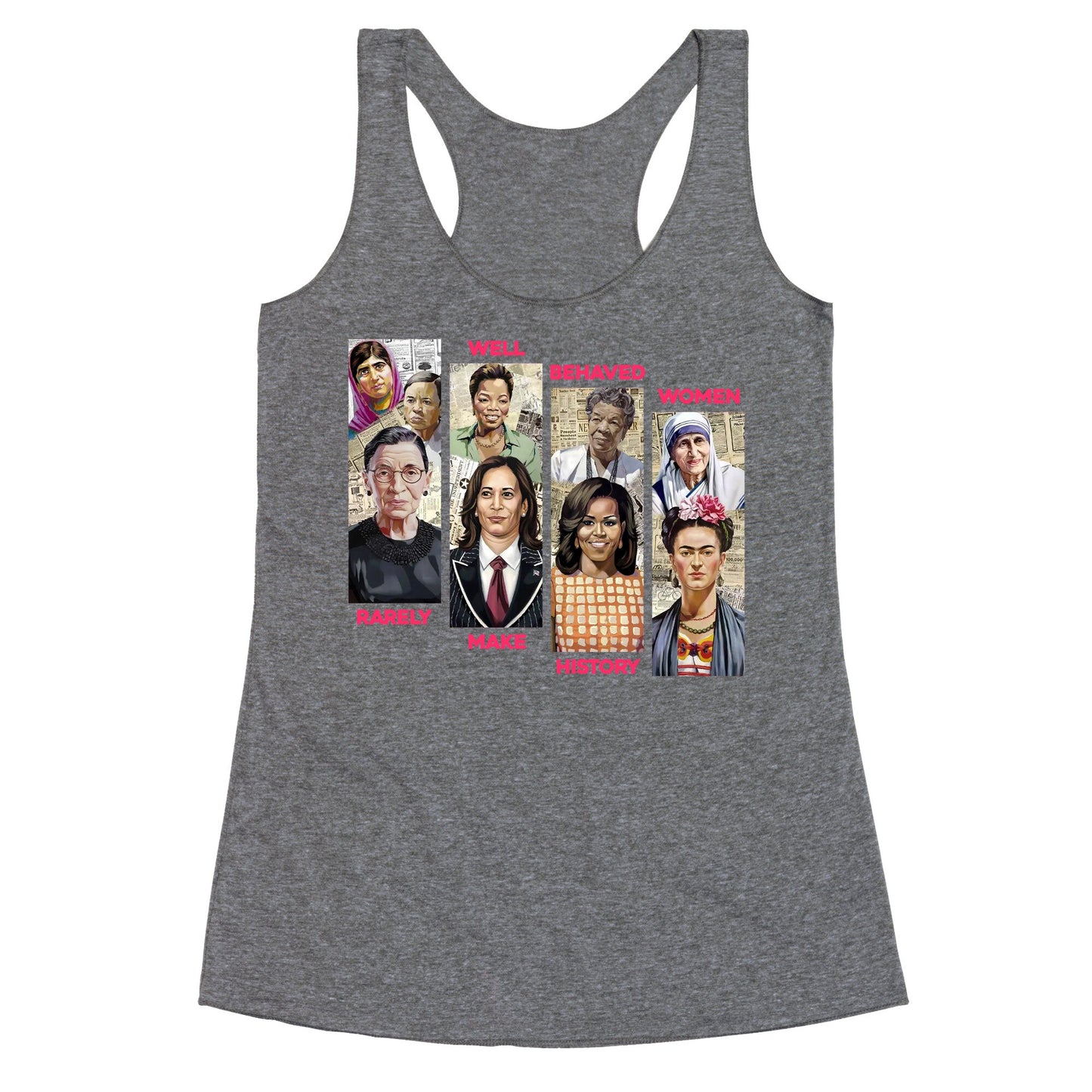 Well Behaved Women Rarely Make History Racerback Tank