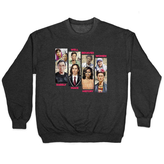 Well Behaved Women Rarely Make History Crewneck Sweatshirt