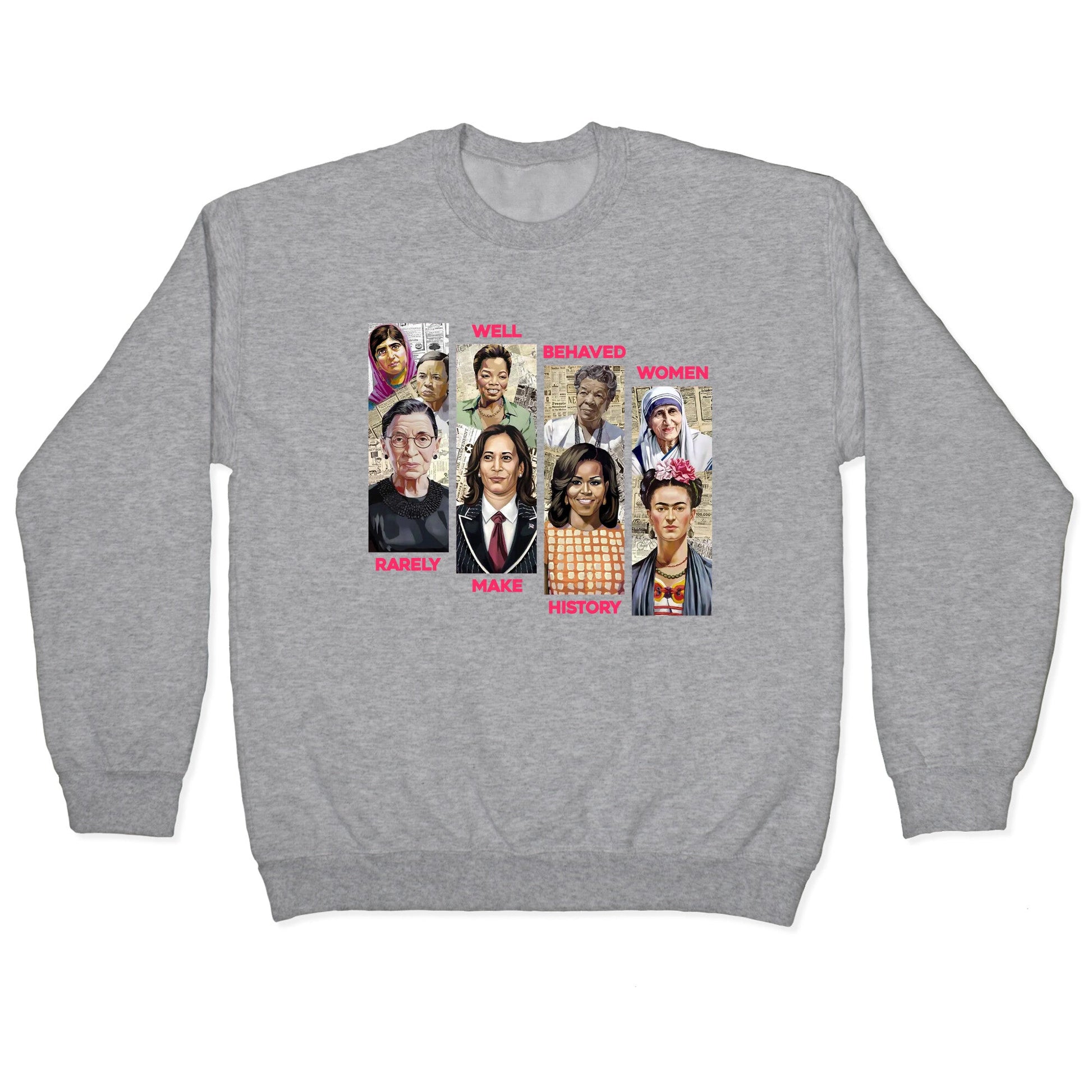 Well Behaved Women Rarely Make History Crewneck Sweatshirt
