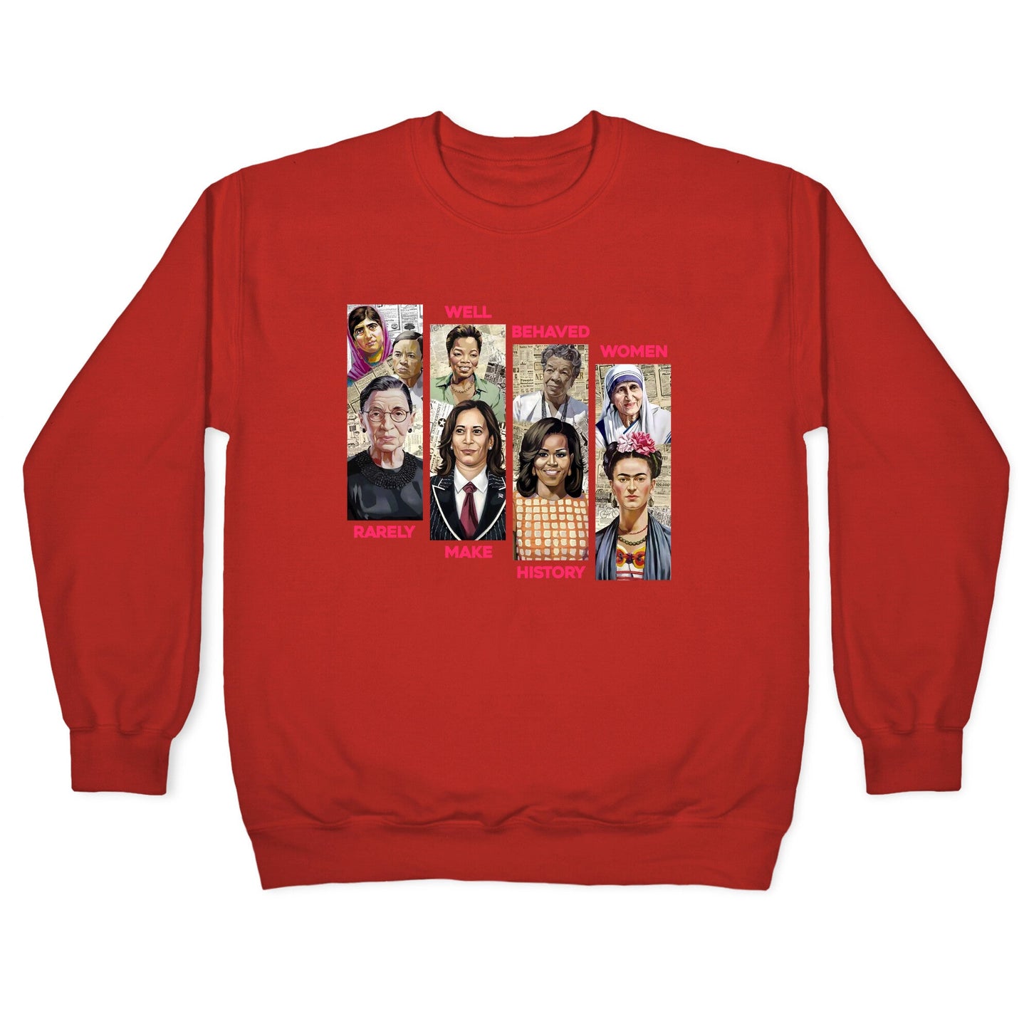 Well Behaved Women Rarely Make History Crewneck Sweatshirt