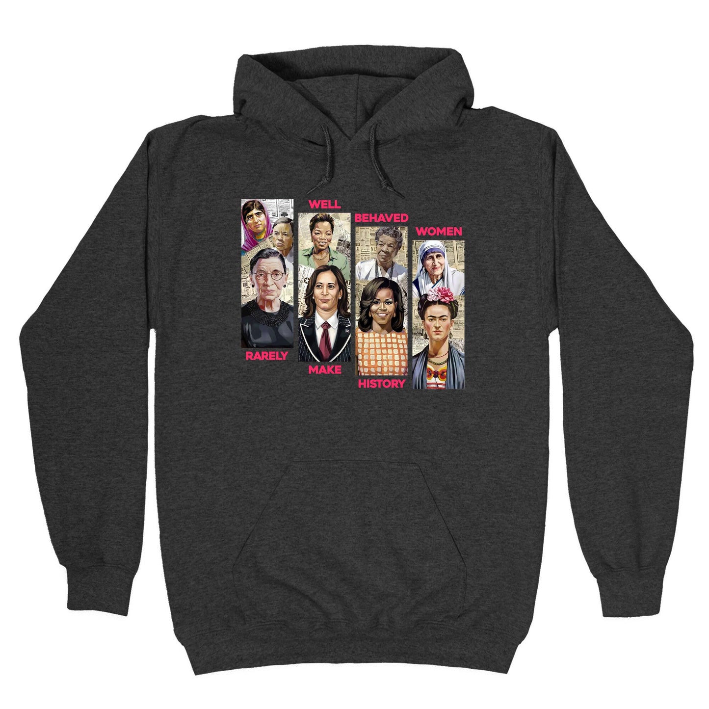 Well Behaved Women Rarely Make History Hoodie