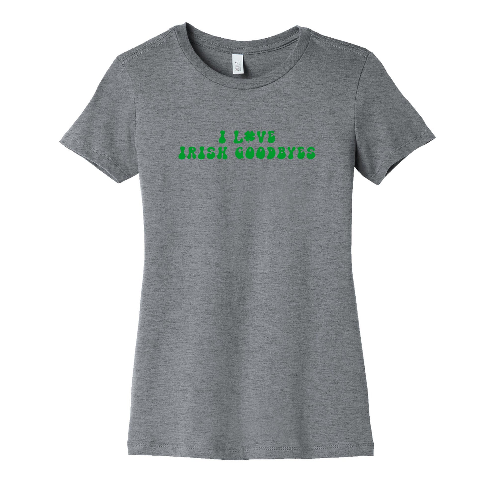 I Love Irish Goodbyes Womens Cotton Tee