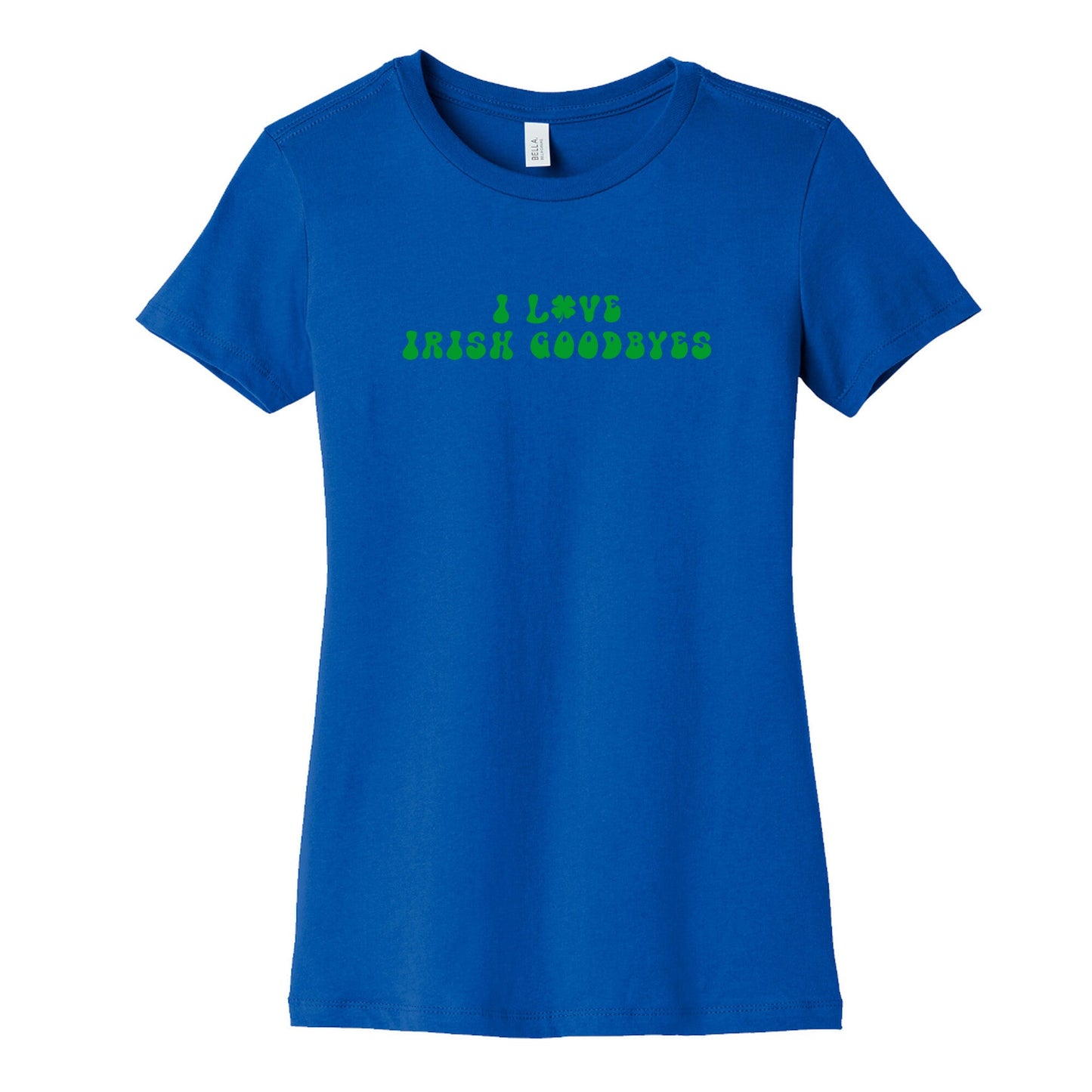 I Love Irish Goodbyes Womens Cotton Tee