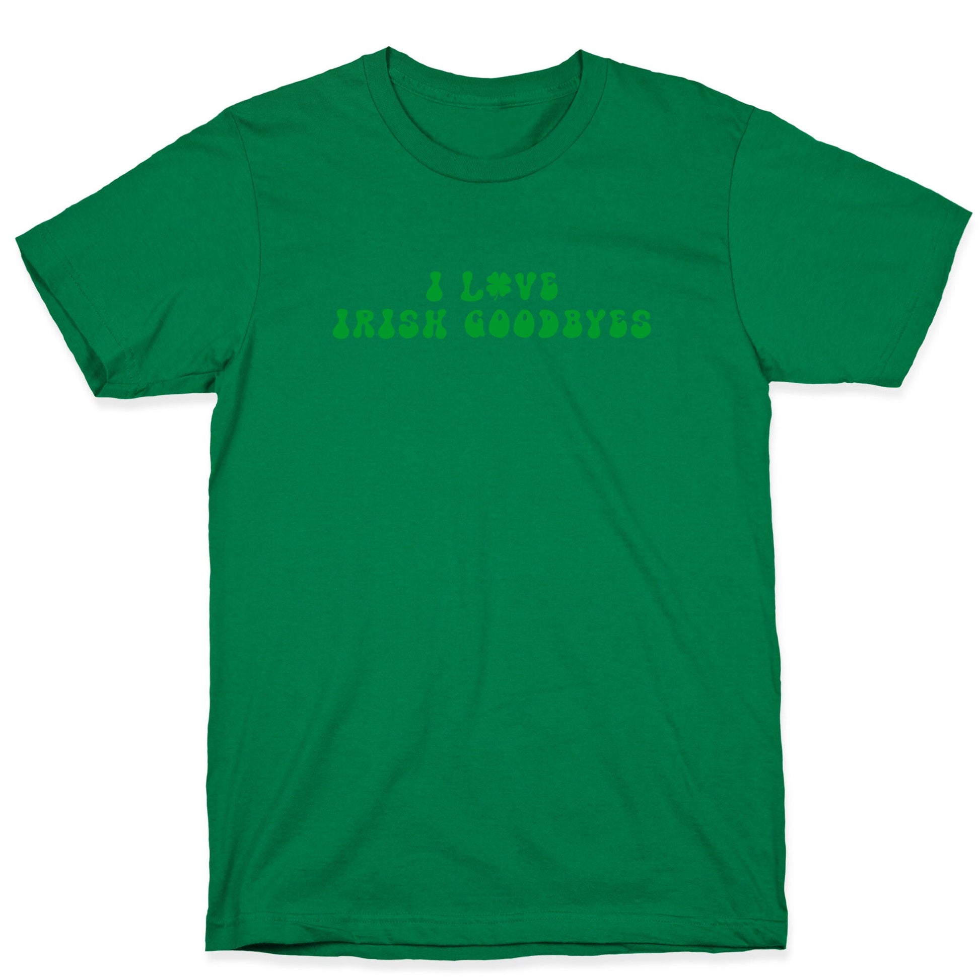 I Love Irish Goodbyes T-Shirt