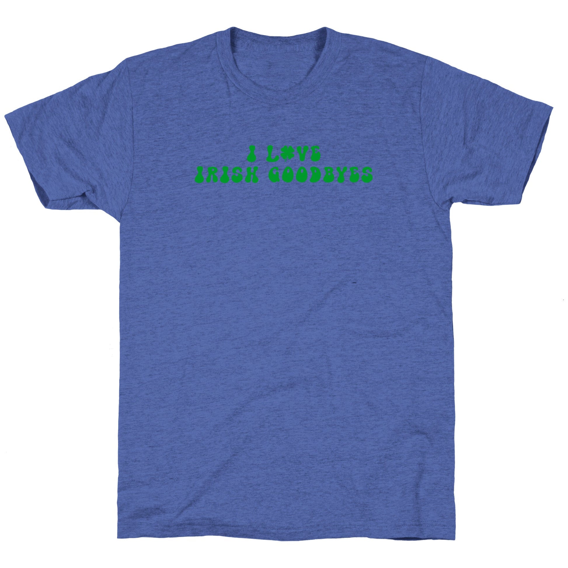 I Love Irish Goodbyes Unisex Triblend Tee