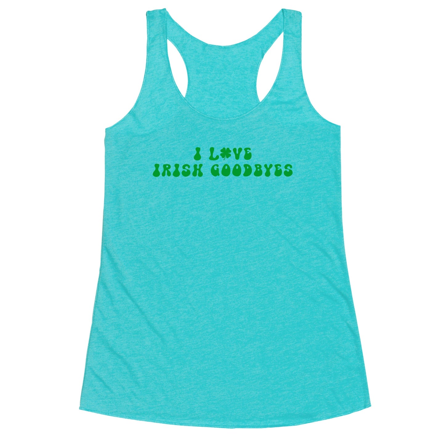 I Love Irish Goodbyes Racerback Tank