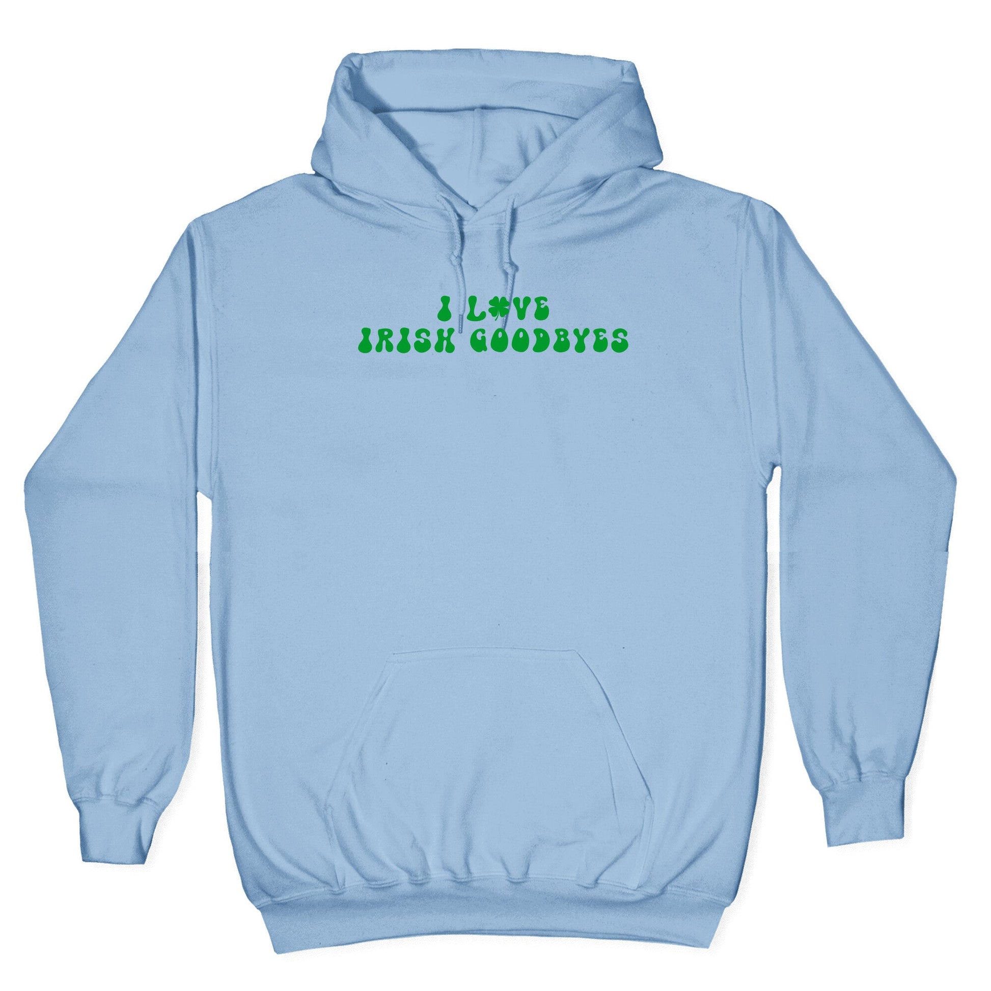 I Love Irish Goodbyes Hoodie