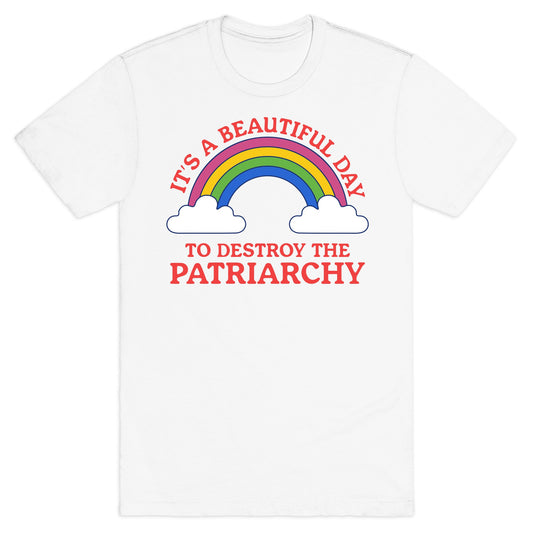 Beautiful Day To Destroy The Patriarchy T-Shirt