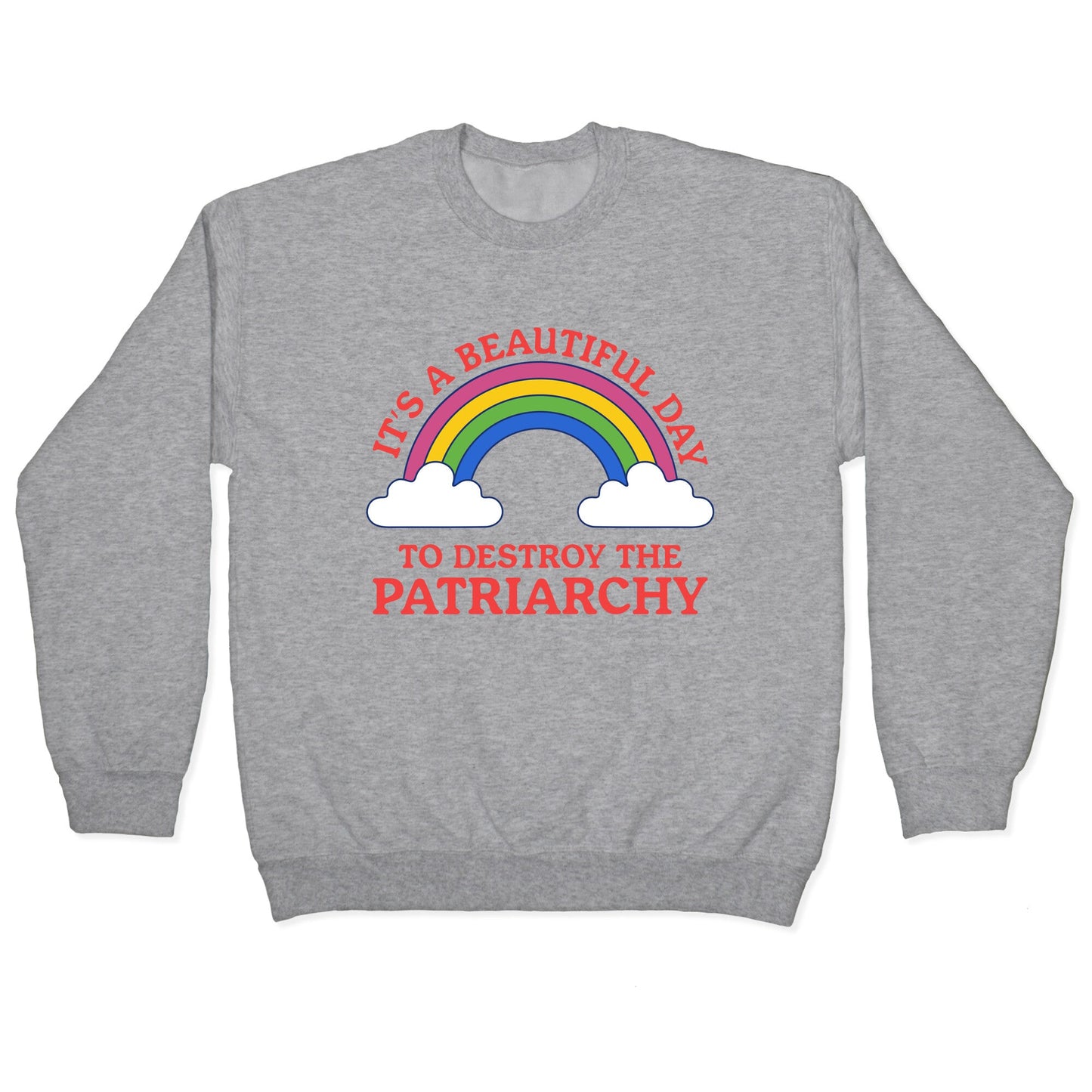Beautiful Day To Destroy The Patriarchy Crewneck Sweatshirt
