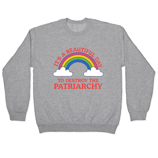 Beautiful Day To Destroy The Patriarchy Crewneck Sweatshirt