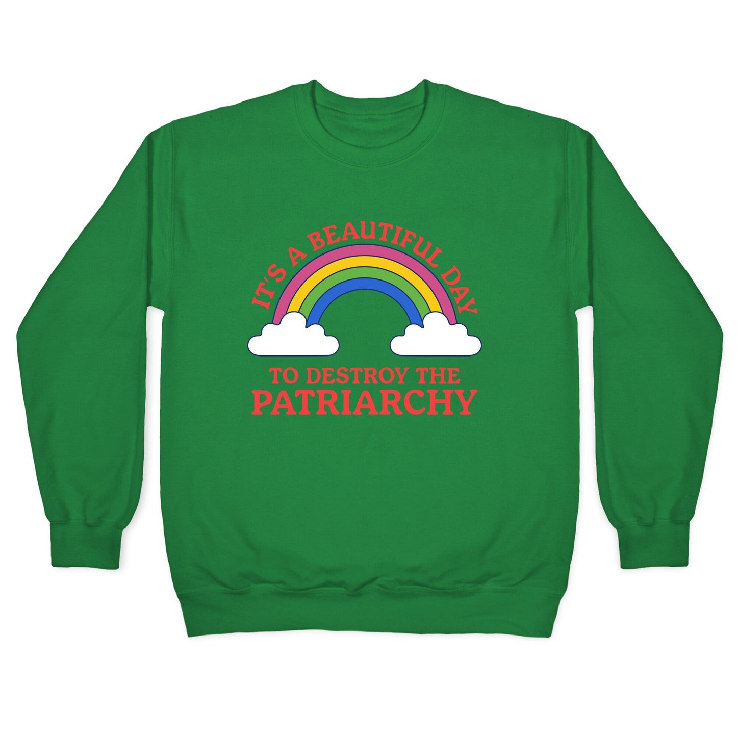 Beautiful Day To Destroy The Patriarchy Crewneck Sweatshirt