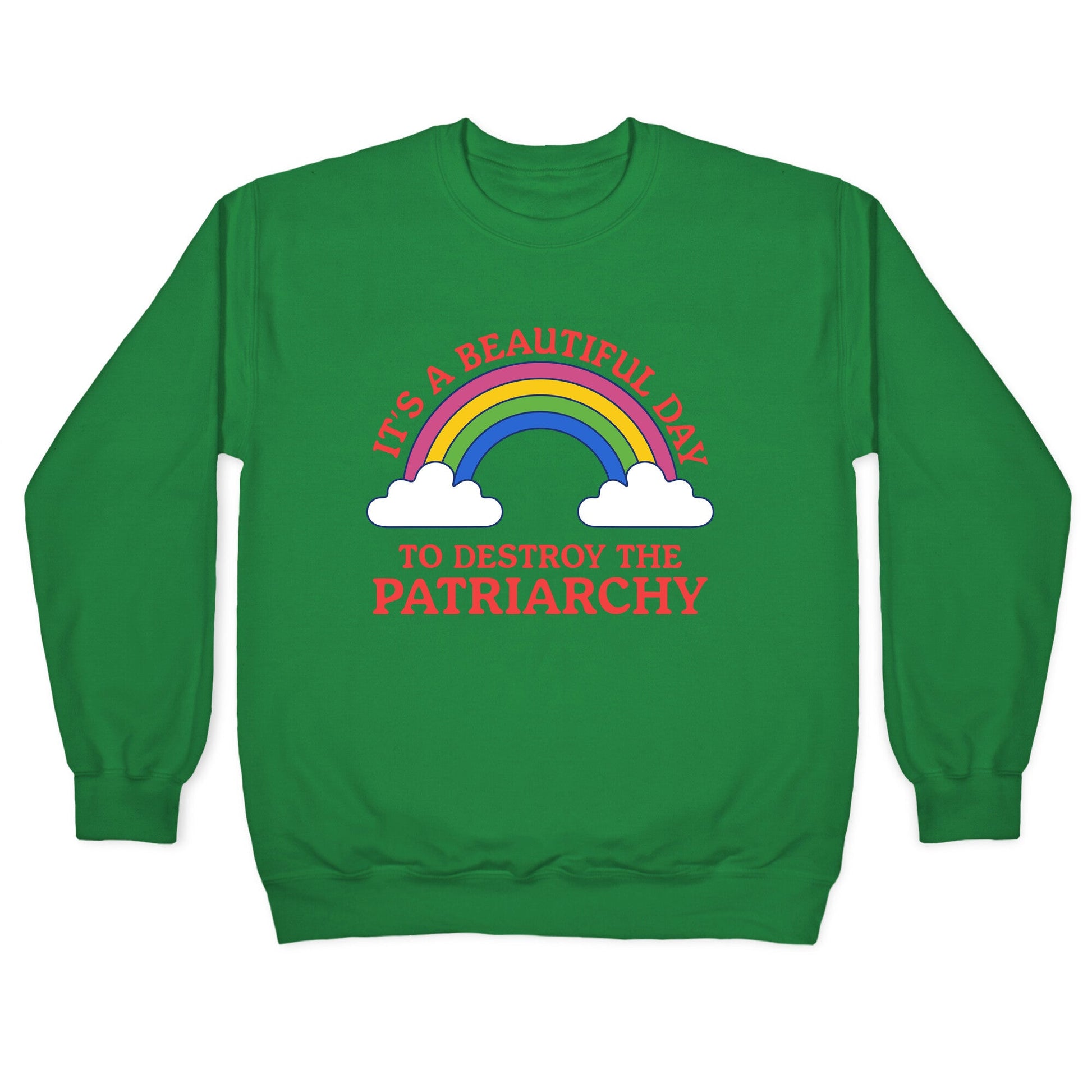 Beautiful Day To Destroy The Patriarchy Crewneck Sweatshirt