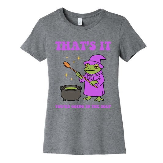 Youre Going In The Soup Womens Cotton Tee